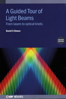 A Guided Tour of Light Beams: From lasers to optical knots by Simon, David S.