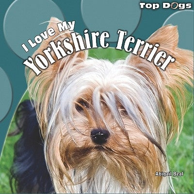 I Love My Yorkshire Terrier by Beal, Abigail