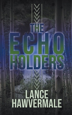 The Echo Holders by Hawvermale, Lance