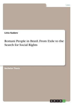 Romani People in Brazil. From Exile to the Search for Social Rights by Sudare, Lívia