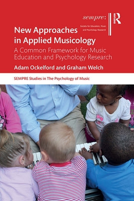 New Approaches in Applied Musicology: A Common Framework for Music Education and Psychology Research by Ockelford, Adam