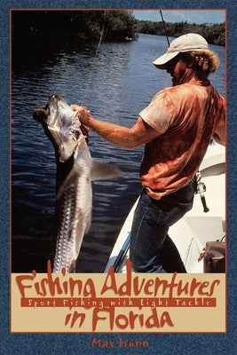 Fishing Adventures in Florida: Sport Fishing with Light Tackle by Hunn, Max