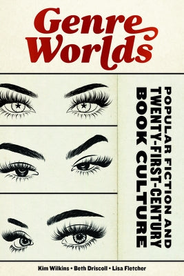 Genre Worlds: Popular Fiction and Twenty-First-Century Book Culture by Wilkins, Kim