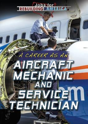 A Career as an Aircraft Mechanic and Service Technician by Orr, Tamra B.