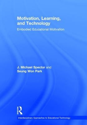 Motivation, Learning, and Technology: Embodied Educational Motivation by Spector, J. Michael
