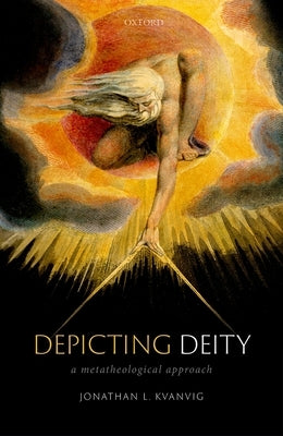 Depicting Deity: A Metatheological Approach by Kvanvig, Jonathan L.