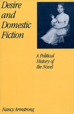 Desire and Domestic Fiction: A Political History of the Novel by Armstrong, Nancy