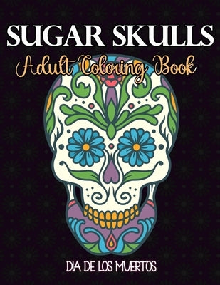 Sugar Skulls - Adult Coloring Book - Día de los muertos: Skull Day of Dead Easy patterns for Anti-Stress and Relaxation Single-sided Pages Resist Blee by &. Sons, David