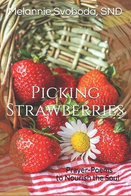 Picking Strawberries: Prayer-Poems to Nourish the Soul by Svoboda, Snd Melannie
