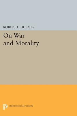 On War and Morality by Holmes, Robert L.