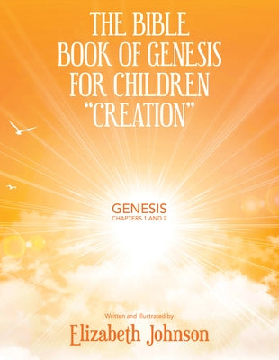 The Bible Book of Genesis for Children "Creation": Genesis Chapters 1 and 2 by Johnson, Elizabeth
