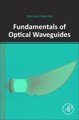 Fundamentals of Optical Waveguides by Okamoto, Katsunari