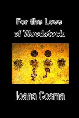 For the Love of Woodstock by Cosma, Ioana