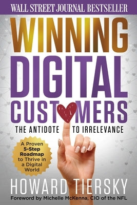 Winning Digital Customers: The Antidote to Irrelevance by Tiersky, Howard