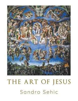 The Art of Jesus by Sehic, Sandro