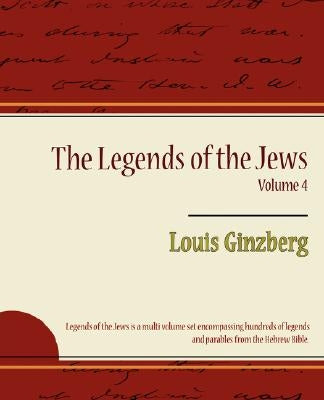 The Legends of the Jews Volume 4 by Louis Ginzberg, Ginzberg