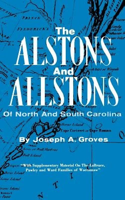The Alston and Allstons of North and South Carolina by Groves, Joseph a.