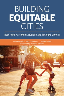Building Equitable Cities: How to Drive Economic Mobility and Regional Growth by Bowdler, Janis