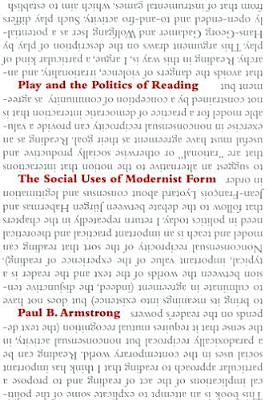 Play and the Politics of Reading by Armstrong, Paul B.