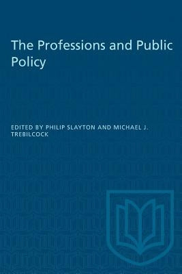 The Professions and Public Policy by Slayton, Philip