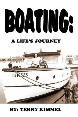 Boating: a Life's Journey by Kimmel, Terry V.