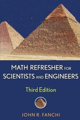 Math Refresher for Scientists and Engineers by Fanchi, John R.