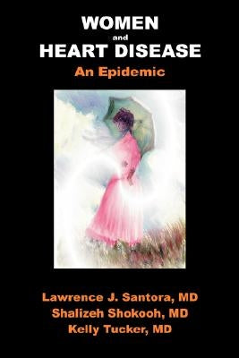 Women and Heart Disease, an Epidemic by Santora, Larry