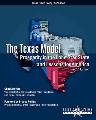 The Texas Model: Prosperity in the Lone Star State and Lessons for America - 2014 Edition by DeVore, Chuck