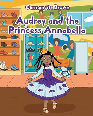 Audrey and the Princess Annabella by Brown, Carmencita