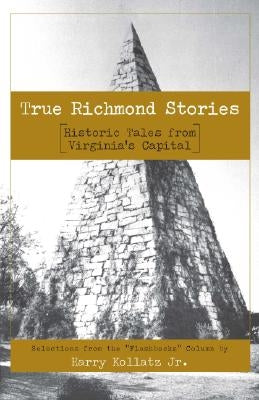 True Richmond Stories: Historic Tales from Virginia's Capital by Kollatz Jr, Harry
