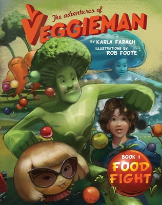 The Adventures of Veggieman: Book I Food Fight by Farach, Karla