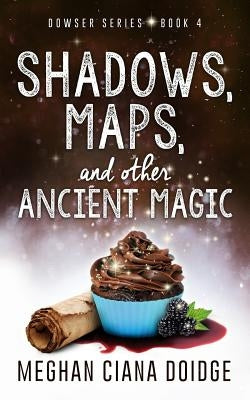 Shadows, Maps, and Other Ancient Magic by Doidge, Meghan Ciana