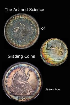 The Art and Science of Grading Coins by Poe, Jason