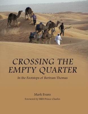 Crossing the Empty Quarter: In the Footsteps of Bertram Thomas by Evans, Mark