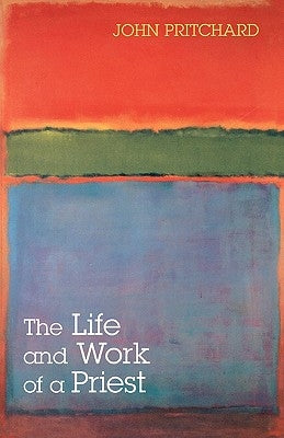 The Life and Work of a Priest by Pritchard, John