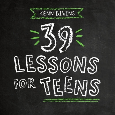 39 Lessons for Teens by Bivins, Kenn