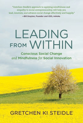 Leading from Within: Conscious Social Change and Mindfulness for Social Innovation by Steidle, Gretchen Ki