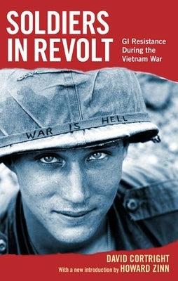Soldiers in Revolt: GI Resistance During the Vietnam War by Cortright, David