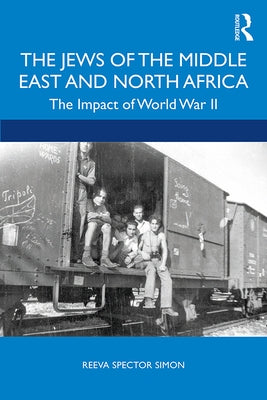 The Jews of the Middle East and North Africa: The Impact of World War II by Simon, Reeva Spector
