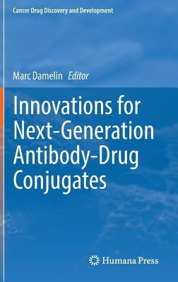 Innovations for Next-Generation Antibody-Drug Conjugates by Damelin, Marc
