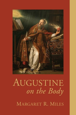 Augustine on the Body by Miles, Margaret Ruth