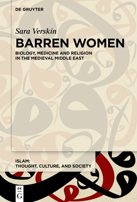Barren Women: Religion and Medicine in the Medieval Middle East by Verskin, Sara