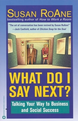 What Do I Say Next?: Talking Your Way to Business and Social Success by RoAne, Susan