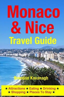 Monaco & Nice Travel Guide - Attractions, Eating, Drinking, Shopping & Places To Stay by Kavanagh, Brendan