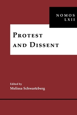 Protest and Dissent: Nomos LXII by Schwartzberg, Melissa
