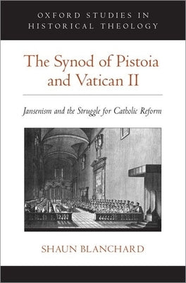The Synod of Pistoia and Vatican II: Jansenism and the Struggle for Catholic Reform by Blanchard, Shaun