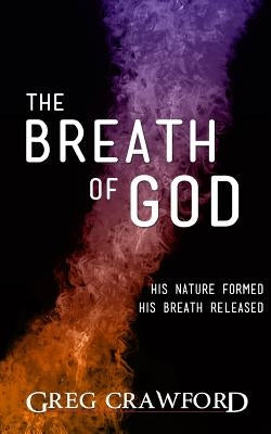 The Breath of God: His nature formed His breath released by Crawford, Greg
