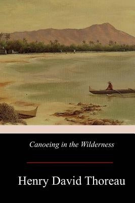 Canoeing in the Wilderness by Thoreau, Henry David