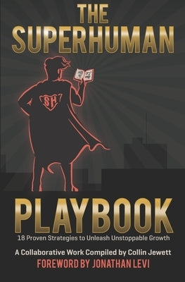 The Superhuman Playbook: 18 Proven Strategies to Unleash Unstoppable Growth by , Jeff
