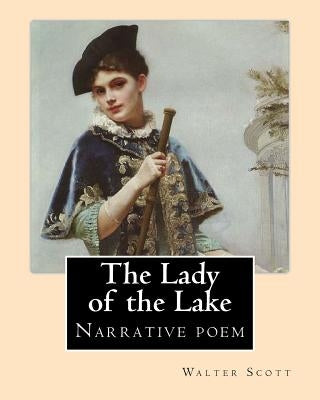 The Lady of the Lake. By: Walter Scott: The Lady of the Lake is a narrative poem by Sir Walter Scott, first published in 1810. by Scott, Walter